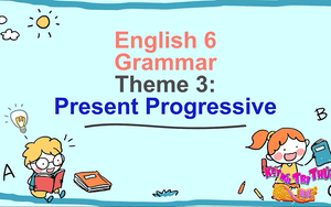 Tiếng Anh lớp 6 - Bài 6: Present Progressive
