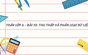 Toán lớp 6 - Bài 10: Thu thập và phân loại dữ liệu