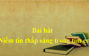 Nghệ thuật lớp 6 - Bài 5: Học hát "Niềm tin thắp sáng trong em"