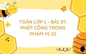Toán lớp 1 - Bài 37: Phép cộng trong phạm vi 10 (Tiết 2)