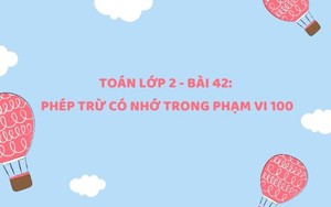 Toán lớp 2 - Bài 42: Phép trừ có nhớ trong phạm vi 100