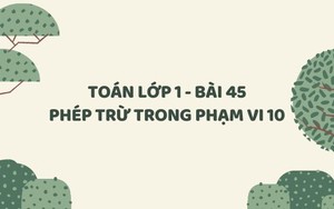 Toán lớp 1 - Bài 45: Phép trừ trong phạm vi 10