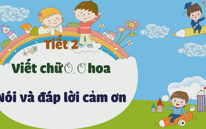 Tiếng Việt lớp 2 - Bài 98: Viết chữ hoa Ô Ơ - Nói và đáp lời cảm ơn