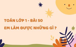 Toán lớp 1 - Bài 50: Em làm được những gì?