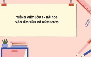 Tiếng Việt lớp 1 - Bài 105: Vần iêm, yêm và uôm, ươm