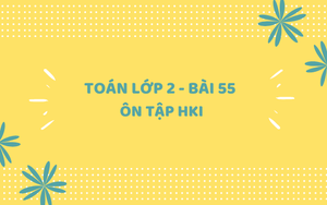 Toán lớp 2 - Bài 55: Ôn tập Học kỳ I (Tiết 4)