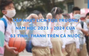 Cập nhật lịch tựu trường năm học 2023 - 2024 của 63 tỉnh, thành trên cả nước