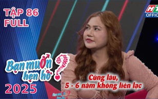 Bạn muốn hẹn hò - Tập 86: Cô gái Hà Nội từ chối "soái ca"