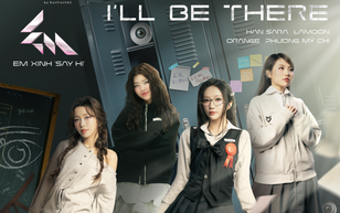 I'll be there - Truyền cảm hứng từ những nỗi đau thầm lặng