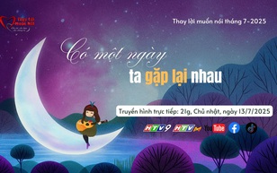Thay lời muốn nói - Tháng 7/2025: Có một ngày ta gặp lại nhau