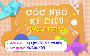 Góc nhỏ kỳ diệu - 15g ngày 13/10 trên HTV7