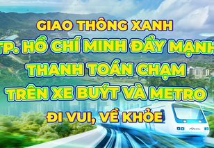 Giao thông xanh – đi vui, về khỏe: “TP. Hồ Chí Minh đẩy mạnh thanh toán chạm trên xe buýt và metro"