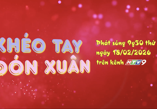 Khéo tay đón Xuân - Hoà nhịp cùng Tết Việt 