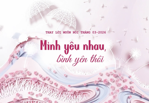 Thay Lời Muốn Nói 3/2026: Mình yêu nhau, bình yên thôi