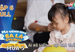 "Mẹ vắng nhà, ba là siêu nhân" Mùa 5 | Tập 6: Bài học kiếm tiền và thử thách sinh tồn kịch tính