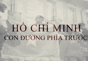 Trailer phần 3 phim tài liệu "Hồ Chí Minh - Con đường phía trước"