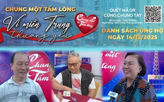 Danh sách khán giả ủng hộ quỹ “Chung một tấm lòng: Vì miền Trung thương yêu" từ 16 giờ ngày 13/12/2025 đến 16 giờ ngày 14/12/2025