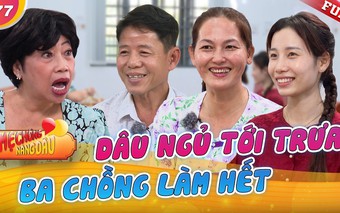 Nàng dâu "số hưởng" việc nhà có... ba chồng lo hết