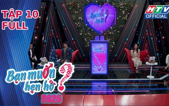 Bạn muốn hẹn hò - Tập 10: Tiếc nuối của chàng kỹ sư "chưa mảnh tình vắt vai"