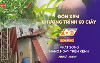 60 Giây ngày 17/4/2026 | Lào Cai khắc phục hậu quả do mưa đá và giông lốc