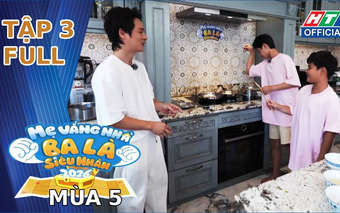 "Mẹ vắng nhà, Ba là siêu nhân"  Mùa 5 | Tập 3: Khi các ông bố đối mặt với thử thách "kỷ luật và an toàn"