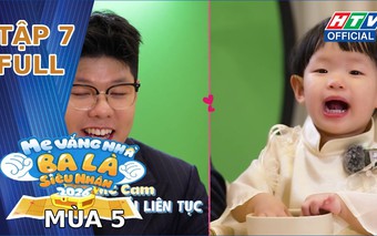 "Mẹ vắng nhà, ba là siêu nhân" Mùa 5 | Tập 7: Thử thách "Người lạ gõ cửa" và những bài học an toàn đầu đời