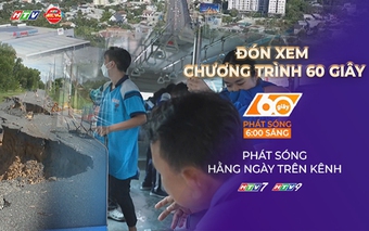 60 Giây Sáng ngày 15/6/2026 | Tây Ninh: Sạt lở, sụt lún gia tăng, đe dọa hạ tầng giao thông