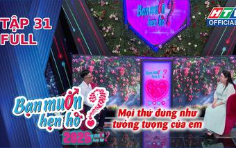"Bạn muốn hẹn hò" 2026 | Tập 31: Khi tình yêu vượt qua lời hứa và rào cản địa lý