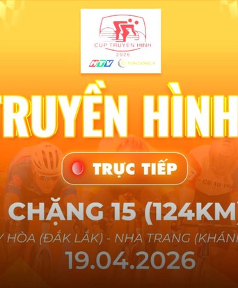 Link xem trực tiếp Cúp Truyền hình 2026 | Chặng 15: Tuy Hòa (Đăk Lăk) - Nha Trang (Khánh Hòa) 124km (19/4)