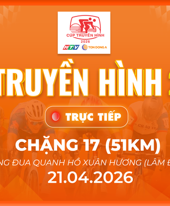 Link xem trực tiếp Cúp Truyền hình 2026 | Chặng 17: Hồ Xuân Hương (Lâm Đồng) 51km (21/4)
