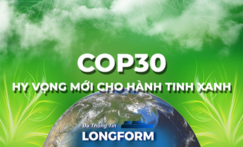 COP30 - Hy vọng mới cho hành tinh xanh