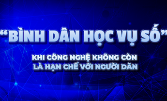 Bình dân học vụ số: Khi công nghệ bước vào đời sống bình dân