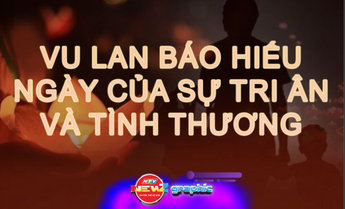Mùa Vu Lan báo hiếu: Ngày của tri ân và tình thương