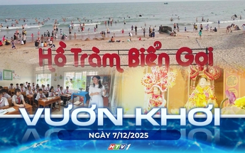 Vươn khơi - Ngày 7/12/2025 | Hồ Tràm vươn lên “thủ phủ” du lịch biển mới phía Nam