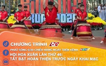 60 Giây ngày 11/2/2026 | Hội hoa xuân lần thứ 46: Tất bật hoàn thiện trước ngày khai mạc