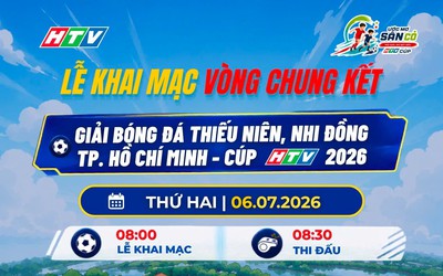 LIVE Khai mạc VCK Giải bóng đá Thiếu niên - Nhi đồng Cúp HTV 2026