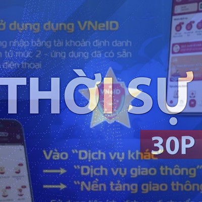 Thời sự 30P sáng (8/10/2026): Thí điểm nền tảng giao thông tập trung trên VneID
