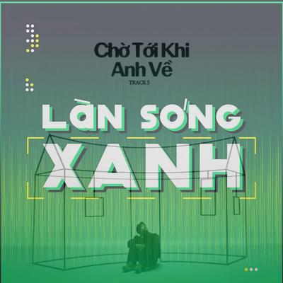 Làn sóng xanh bảng xếp hạng tuần 2 tháng 5: Sự đảo chiều của các ca khúc thoát vòng fan