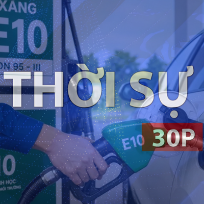 Thời sự 30p sáng (30/5/2026): Bộ Công thương giải đáp lo ngại về xăng E10