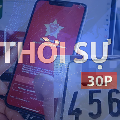 Thời sự 30p trưa (30/5/2026): Từ ngày 8/6 nhận kết quả đăng ký xe trên VNeID