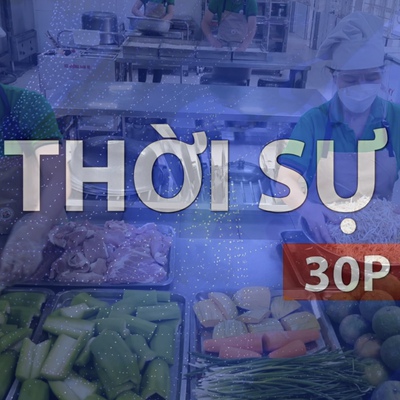 Thời sự 30p trưa (9/5/2026): Bảo đảm an toàn thực phẩm trong trường học