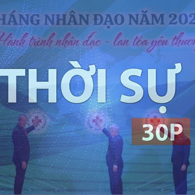 Thời sự 30p chiều (9/5/2026): Hội chữ thập đỏ, hành trình nhân đạo