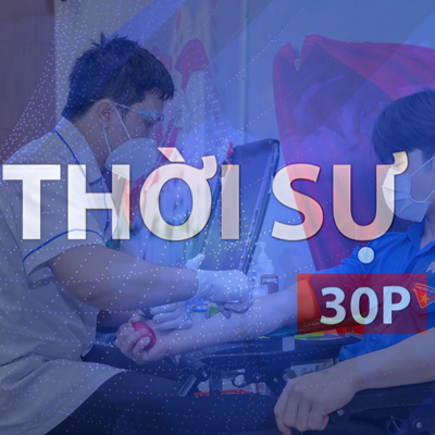 Thời sự 30P trưa (17/6/2026): Hiến máu tình nguyện - nghĩa cử cao đẹp từ trái tim