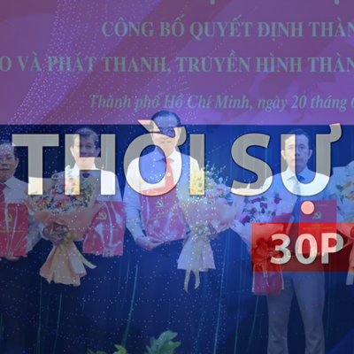 Thời sự 30P sáng (21/6/2026): Sự ra đời của cơ quan Báo và Phát thanh, Truyền hình TP. Hồ Chí Minh là khởi đầu một hành trình mới
