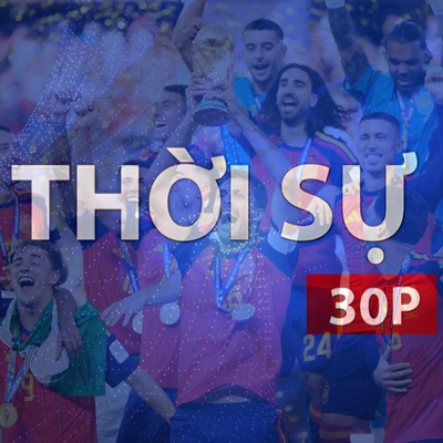 Thời sự 30P sáng (20/7/2026): Tây Ban Nha lên ngôi vô địch Worldcup 2026