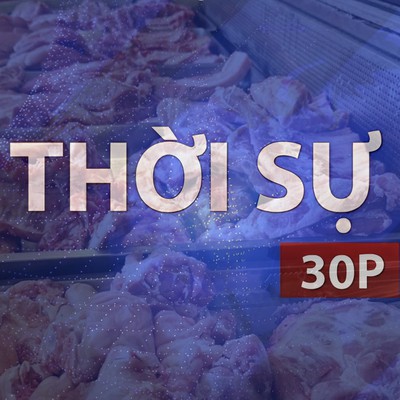 Thời sự 30P trưa (24/7/2026): TP. Hồ Chí Minh giám sát an toàn thịt heo và gia cầm