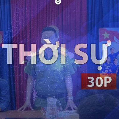 Thời sự 30P chiều (10/8/2026): Nâng sức đề kháng cho thanh thiếu niên trước họa ma túy