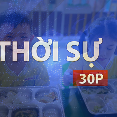 Thời sự 30P trưa (14/9/2026): Kiểm soát an toàn bữa ăn tại trường mầm non