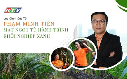 Phạm Minh Tiến - Mật ngọt từ hành trình khởi nghiệp xanh