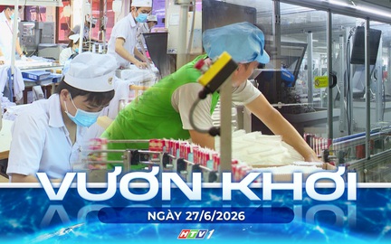 Vươn khơi - Ngày 27/6/2026 | Ngành dệt may chủ động thích ứng, giữ ổn định sản xuất